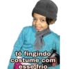 to fingindo
costume com
esse frio