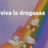 viva la drogaaaa