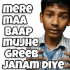 mere
MAA
BAAP
MUJHE
GREEB
JANAM DIYE
SCHOL