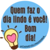 Quem faz o
dia lindo é você!
Bom
dia!
@DANIEVELYNVIANNA