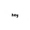 hey