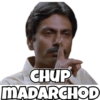 CHUP
MADARCHOD