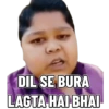 DIL SE BURA
LAGTA HAI BHAI