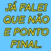 JÁ FALEI
QUE NÃO
E PONTO
FINAL.