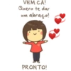 VEM CA!
Quero te dar
um
abraço!
PRONTO!