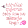 A
mis días
mejoran
solo con un
mensaje
tuyo Love