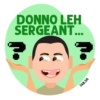 DONNO LEH
SERGEANT...
?
JAB.SG