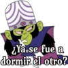 5
¿Ya se fue a
dormir el otro?