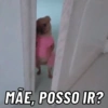 MÃE, POSSO IR?