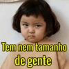 Tem nem tamanho
de gente