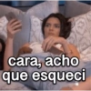 cara, acho
que esqueci