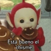 Está bueno el
chisme
