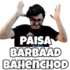 PAISA
BARBAAD
BAHENCHOD
