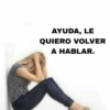 AYUDA, LE QUIERO VOLVER A HABLAR.