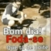 Bom dia! Foda-se Que tá de noite