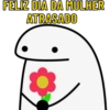 FELIZ DIA DA MULHER ATRASADO