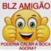 BLZ AMIGÃO PODERIA CALAR A BOCA AGORA?