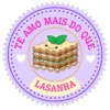 MAIS TE AMO DO LASANHA QUE