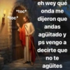 *toc* *toc* eh wey qué onda me dijeron que andas agüitado y ps vengo a decirte que no te agüites