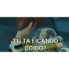TU TA FICANDO DOIDO?