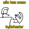 não tem como R te defender