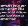 obrigado Deus, por
ter mandado essa
pessoa maravilhosa
pra fazer parte da
minha vida!
BS