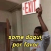 EXIT some daqui, por favor