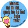 Menos
mi mi mi...
mais ha ha ha!
Seja
feliz!
@DANIEVELYNVIANNA