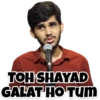 TOH SHAYAD
GALAT HO TUM