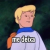me deixa