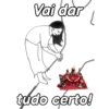 Vai dar tudo certo!