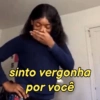 sinto vergonha por você