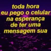 toda hora
eu pego o celular
na esperança
de ter uma
mensagem sua