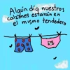 Algún día nuestros calzones estarán en el mismo tendedero