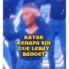 кауак Kenapa SIH GUE LeBay BanGeT