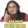 I AM NOT YOUR YAAR