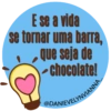 E se a vida
se tornar uma barra,
que seja de
chocolate!
@DANIEVELYNVIANNA