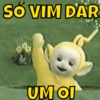 SO VIM DAR
UM OI