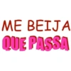 ME BEIJA
QUE PASSA