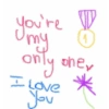 you're O Umy only oney I Love * You