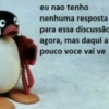 eu nao tenho nenhuma resposta para essa discussão agora, mas daqui a pouco voce vai ve