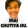MAI
CHUTIYA HU.