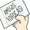 AMIGOS FOFOCAS!