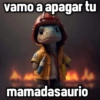 vamo a apagar tu
GeysiDy
mamadasaurio