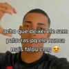 acho que deixei ele sem palavras pq ele nunca mais falou cmg