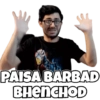 PAISA BARBAD BHENCHOD