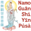 南無觀世音菩薩
Namo
Guān
Shi
Yin
Púsà