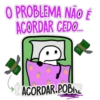 O PROBLEMA NÃO É ACORDAR CEDO.... ACORDAR POBRE