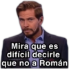 Mira que es
difícil decirle
@paraguayita 01
que no a Román