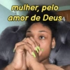 mulher, pelo amor de Deus